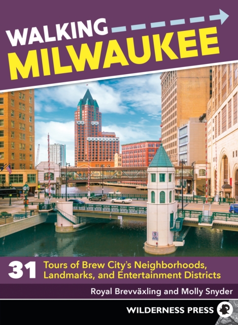 Walking Milwaukee : 31 Tours of Brew City’s Neighborhoods, Landmarks, and Entertainment Districts, Paperback / softback Book