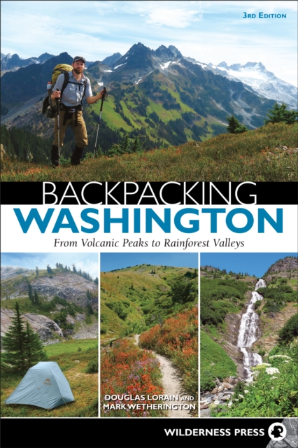 Backpacking Washington : From Volcanic Peaks to Rainforest Valleys, Hardback Book