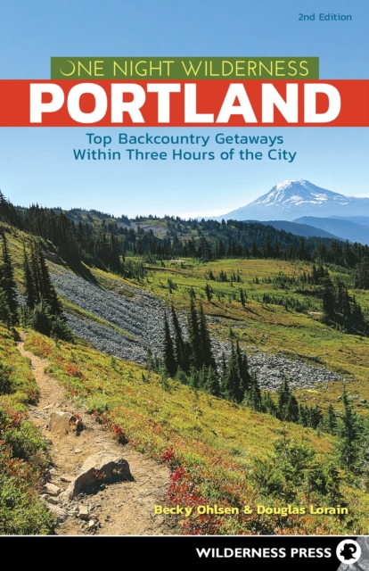 One Night Wilderness: Portland : Top Backcountry Getaways Within Three Hours of the City, Hardback Book