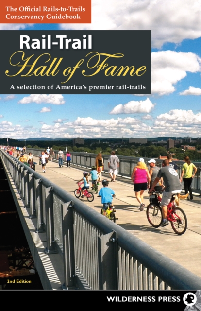 Rail-Trail Hall of Fame : A Selection of America's Premier Rail-Trails, Hardback Book