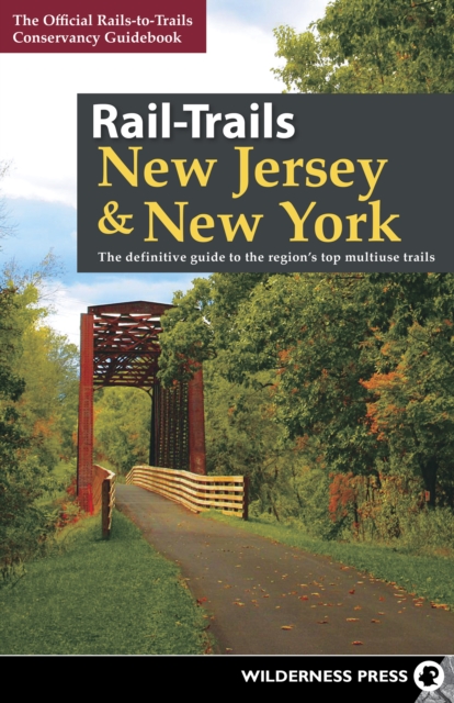 Rail-Trails New Jersey & New York : The definitive guide to the region's top multiuse trails, Hardback Book