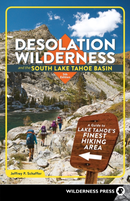 Desolation Wilderness and the South Lake Tahoe Basin : A Guide to Lake Tahoe's Finest Hiking Area, Paperback / softback Book