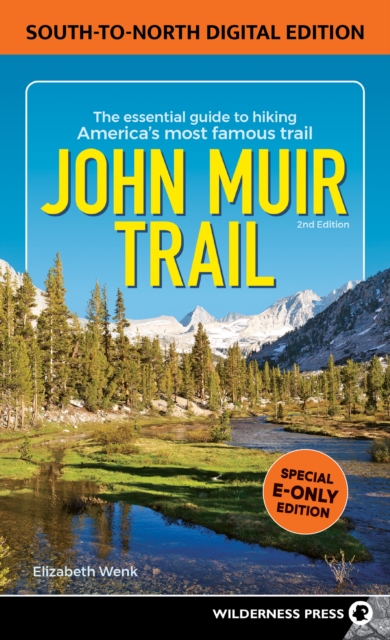 John Muir Trail: South to North Edition : The Essential Guide to Hiking America's Most Famous Trail, EPUB eBook