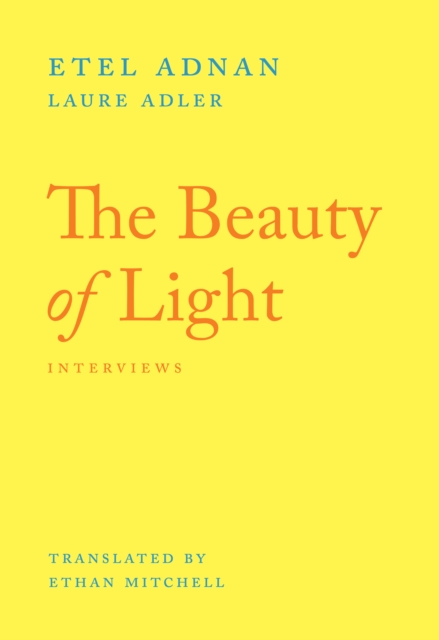 The Beauty of Light : Interviews with Etel Adnan, EPUB eBook