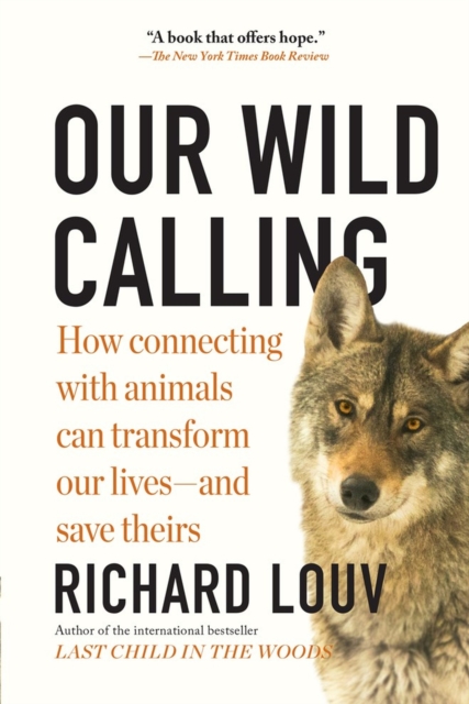 Our Wild Calling : How Connecting with Animals Can Transform Our Lives—and Save Theirs, Paperback / softback Book