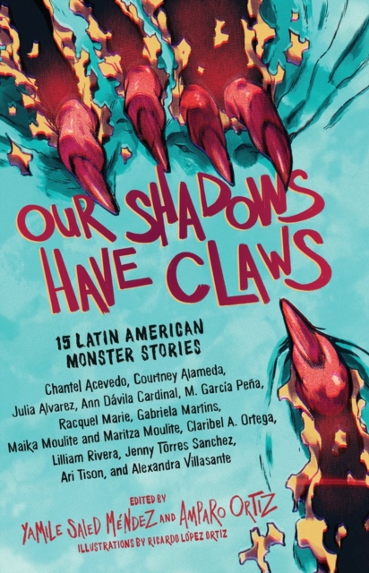 Our Shadows Have Claws : 15 Latin American Monster Stories, Hardback Book