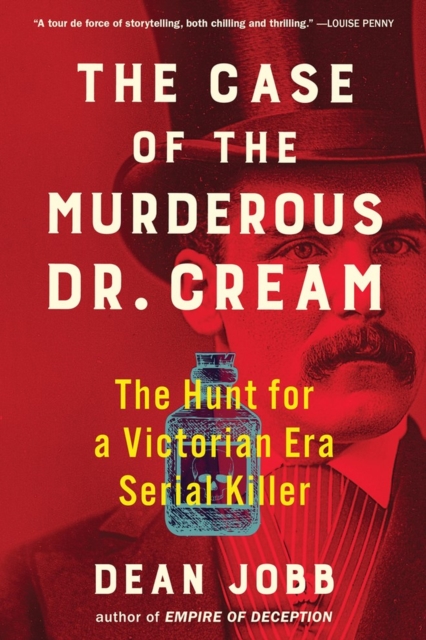 The Case of the Murderous Dr. Cream : The Hunt for a Victorian Era Serial Killer, Paperback / softback Book