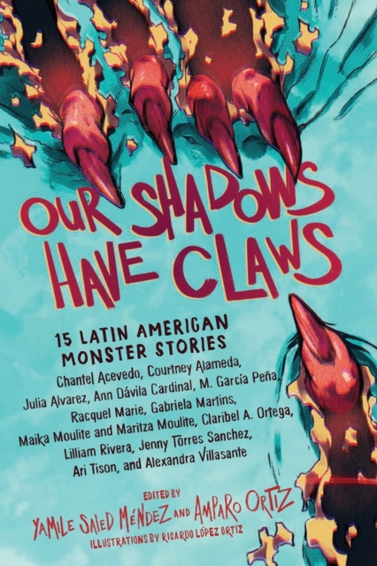 Our Shadows Have Claws : 15 Latin American Monster Stories, Paperback / softback Book