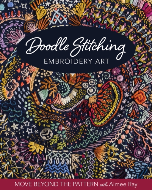 Doodle Stitching Embroidery Art : Move Beyond the Pattern with Aimee Ray, EPUB eBook