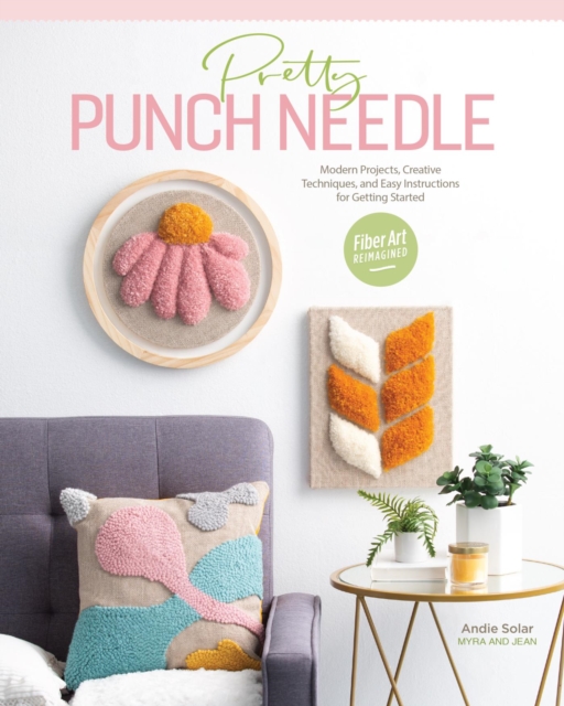 Pretty Punch Needle : Modern Projects, Creative Techniques, and Easy Instructions for Getting Started, EPUB eBook