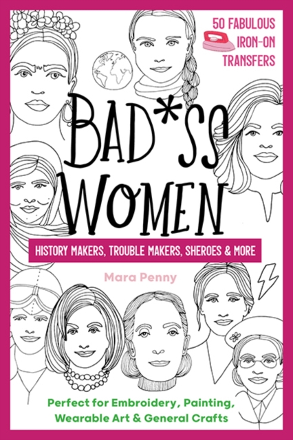 Badass Women - History Makers, Trouble Makers, Sheroes & More : Perfect for Embroidery, Painting, Wearable Art & General Crafts, Paperback / softback Book