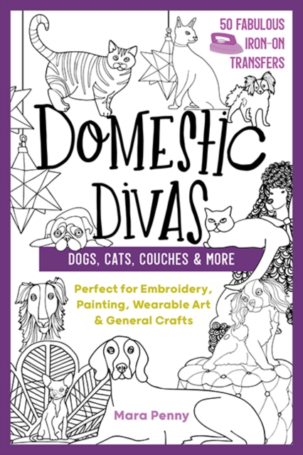 Domestic Divas - Dogs, Cats, Couches & More : Perfect for Embroidery, Painting, Wearable Art & General Crafts, Paperback / softback Book