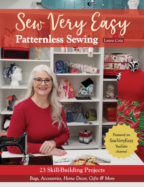 Sew Very Easy Patternless Sewing : 23 Skill-Building Projects; Bags, Accessories, Home Decor, Gifts & More, Paperback / softback Book
