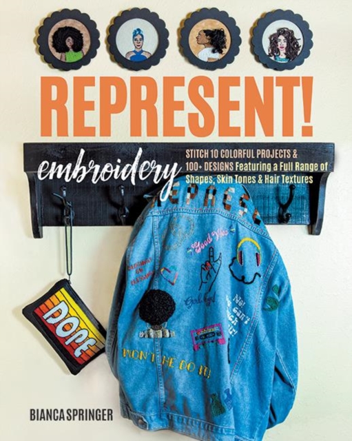 Represent! Embroidery : Stitch 10 Colourful Projects & 100+ Designs Featuring a Full Range of Shapes, Skin Tones & Hair Textures, Paperback / softback Book
