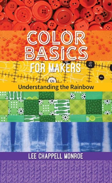 Color Basics for Makers : Understanding the Rainbow, Paperback / softback Book