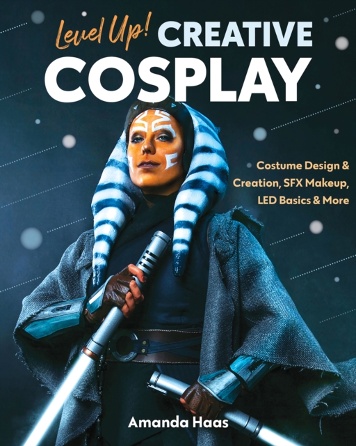 Level Up! Creative Cosplay : Costume Design & Creation, Sfx Makeup, LED Basics & More, Paperback / softback Book