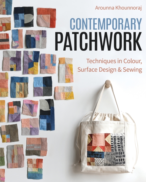 Contemporary Patchwork : Techniques in Color, Surface Design & Sewing, Paperback / softback Book