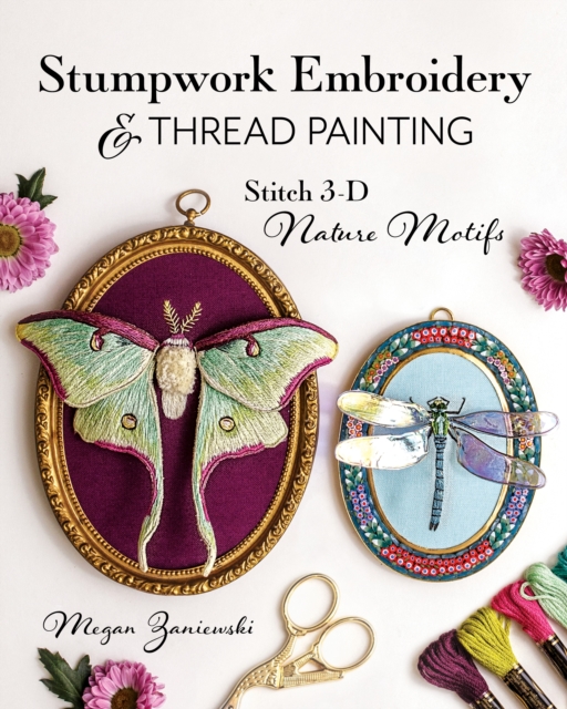 Stumpwork Embroidery & Thread Painting : Stitch 3-D Nature Motifs, EPUB eBook