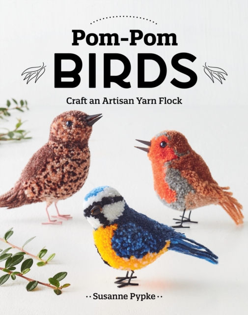 Pom-Pom Birds : Craft an Artisan Yarn Flock, EPUB eBook