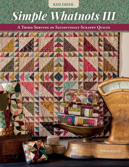 Simple Whatnots III : A Third Serving of Satisfyingly Scrappy Quilts, EPUB eBook