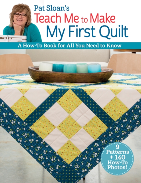 Pat Sloan's Teach Me to Make My First Quilt : A How-to Book for All You Need to Know, EPUB eBook