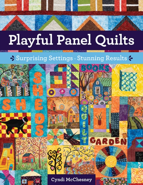 Playful Panel Quilts : Surprising Settings, Stunning Results, Paperback / softback Book