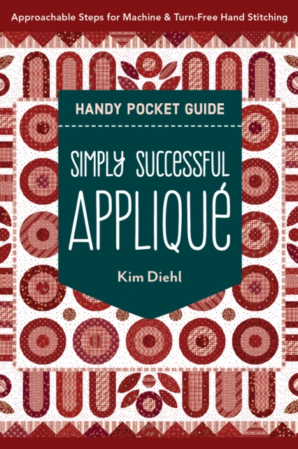 Simply Successful Applique Handy Pocket Guide : Approachable Steps for Machine & Turn-Free Hand Stitching, EPUB eBook