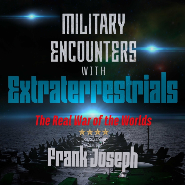 Military Encounters with Extraterrestrials : The Real War of the Worlds, eAudiobook MP3 eaudioBook