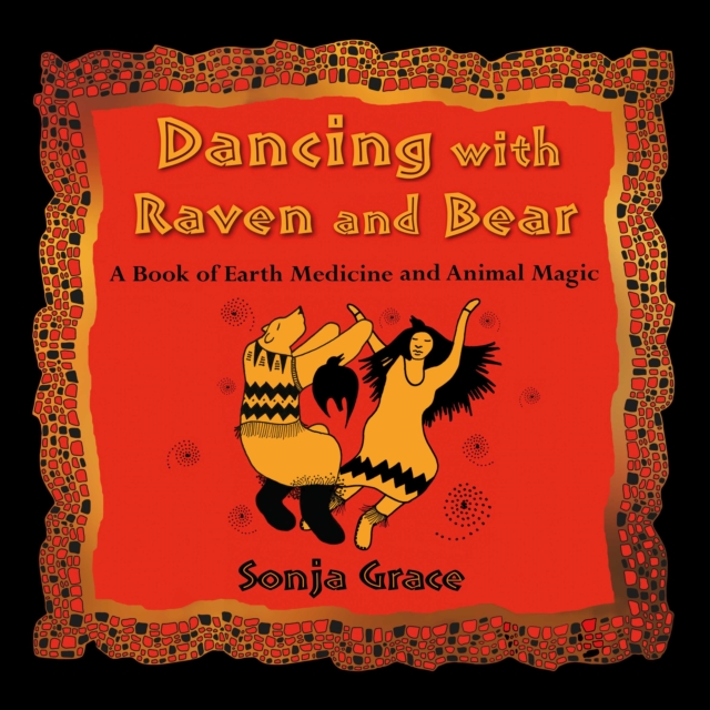 Dancing with Raven and Bear : A Book of Earth Medicine and Animal Magic, eAudiobook MP3 eaudioBook