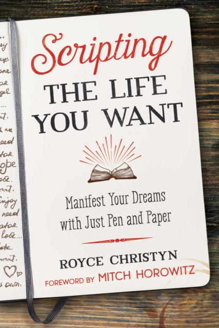 Scripting the Life You Want : Manifest Your Dreams with Just Pen and Paper, EPUB eBook