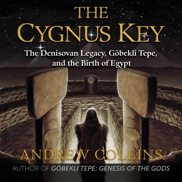 The Cygnus Key : The Denisovan Legacy, Gobekli Tepe, and the Birth of Egypt, eAudiobook MP3 eaudioBook