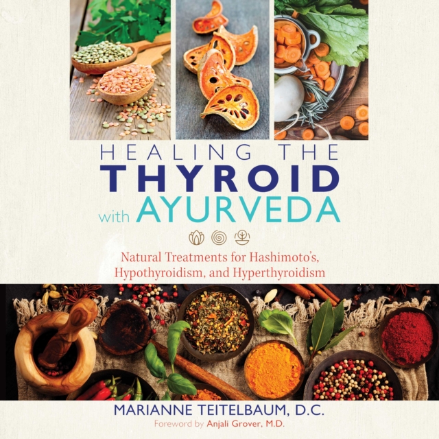 Healing the Thyroid with Ayurveda : Natural Treatments for Hashimoto's, Hypothyroidism, and Hyperthyroidism, eAudiobook MP3 eaudioBook
