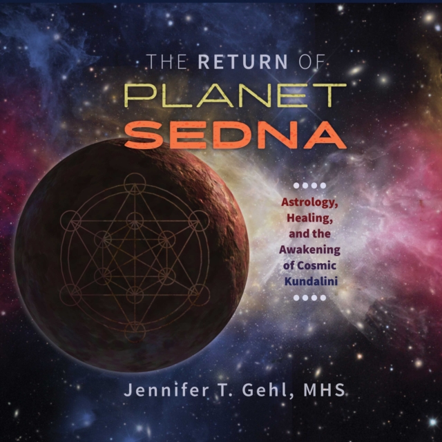 The Return of Planet Sedna : Astrology, Healing, and the Awakening of Cosmic Kundalini, eAudiobook MP3 eaudioBook