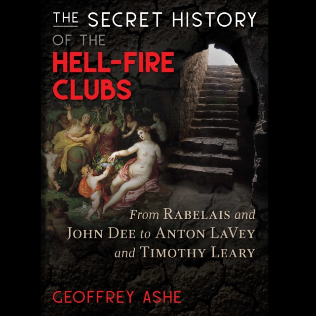 The Secret History of the Hell-Fire Clubs : From Rabelais and John Dee to Anton LaVey and Timothy Leary, eAudiobook MP3 eaudioBook