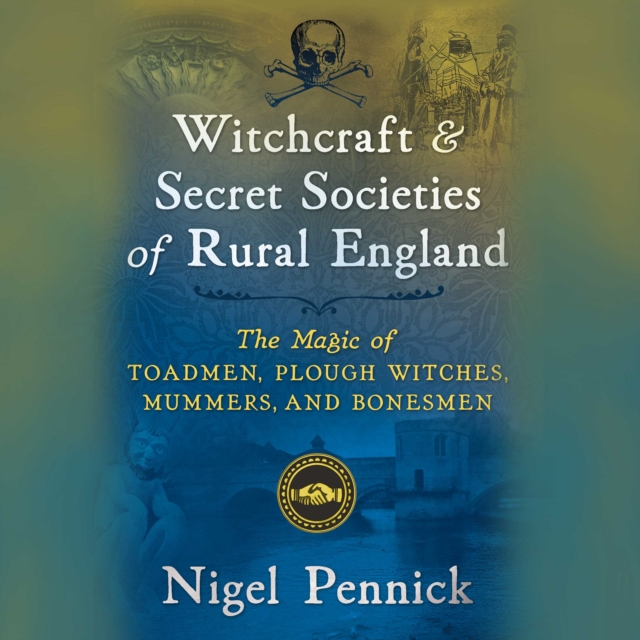Witchcraft and Secret Societies of Rural England : The Magic of Toadmen, Plough Witches, Mummers, and Bonesmen, eAudiobook MP3 eaudioBook
