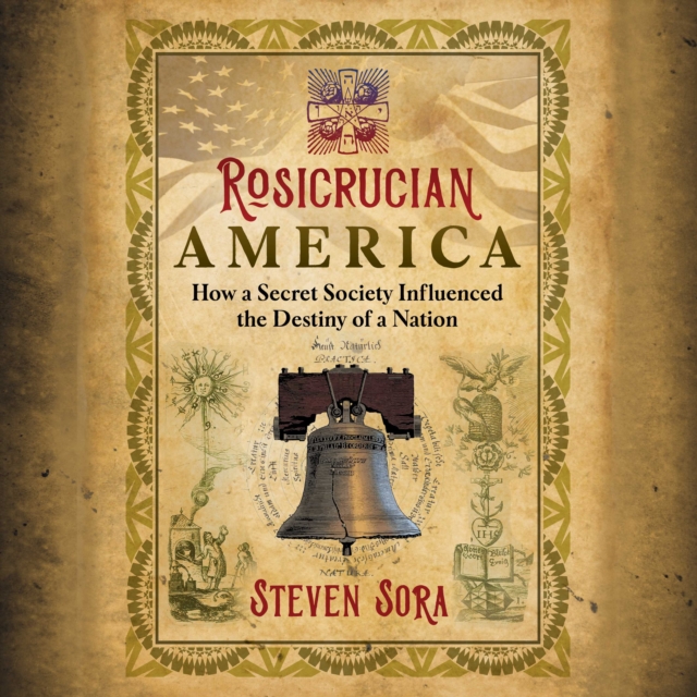 Rosicrucian America : How a Secret Society Influenced the Destiny of a Nation, eAudiobook MP3 eaudioBook