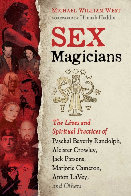 Sex Magicians : The Lives and Spiritual Practices of Paschal Beverly Randolph, Aleister Crowley, Jack Parsons, Marjorie Cameron, Anton LaVey, and Others, Paperback / softback Book