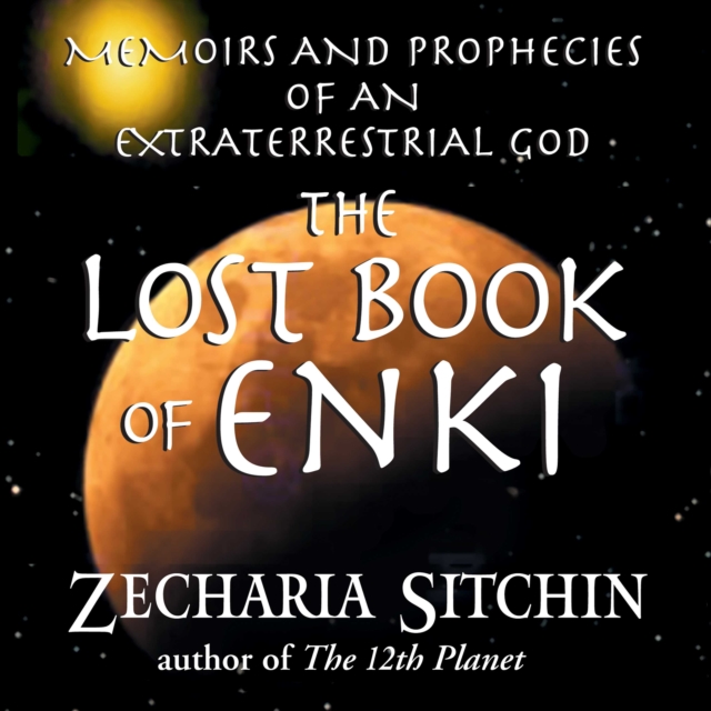 The Lost Book of Enki : Memoirs and Prophecies of an Extraterrestrial God, eAudiobook MP3 eaudioBook