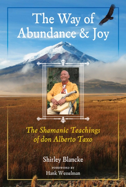 The Way of Abundance and Joy : The Shamanic Teachings of don Alberto Taxo, EPUB eBook