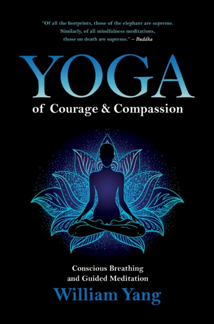Yoga of Courage and Compassion : Conscious Breathing and Guided Meditation, EPUB eBook