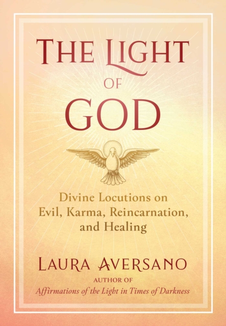 The Light of God : Divine Locutions on Evil, Karma, Reincarnation, and Healing, Paperback / softback Book