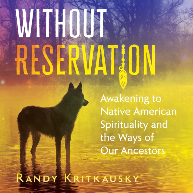 Without Reservation : Awakening to Native American Spirituality and the Ways of Our Ancestors, eAudiobook MP3 eaudioBook