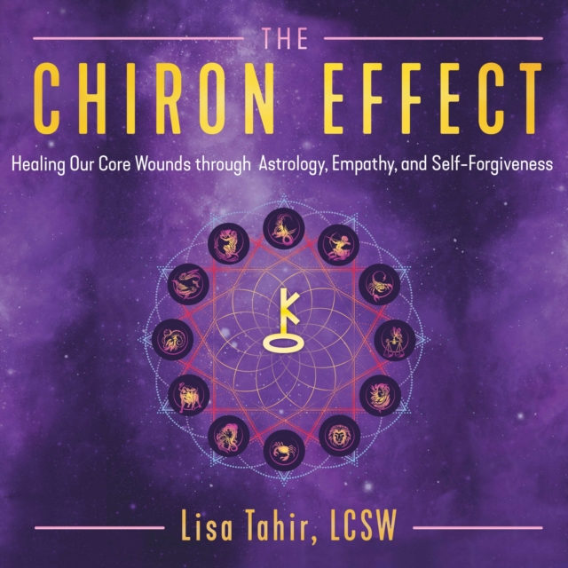 The Chiron Effect : Healing Our Core Wounds through Astrology, Empathy, and Self-Forgiveness, eAudiobook MP3 eaudioBook