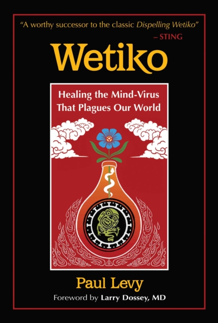 Wetiko : Healing the Mind-Virus That Plagues Our World, Paperback / softback Book