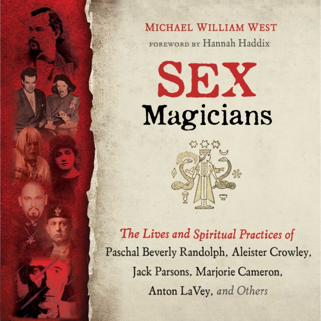 Sex Magicians : The Lives and Spiritual Practices of Paschal Beverly Randolph, Aleister Crowley, Jack Parsons, Marjorie Cameron, Anton LaVey, and Others, eAudiobook MP3 eaudioBook