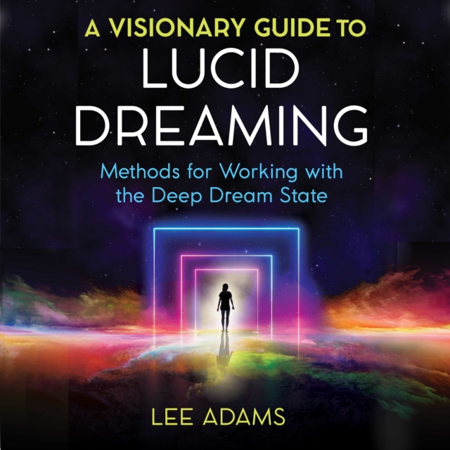 A Visionary Guide to Lucid Dreaming : Methods for Working with the Deep Dream State, eAudiobook MP3 eaudioBook