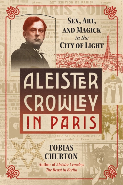 Aleister Crowley in Paris : Sex, Art, and Magick in the City of Light, EPUB eBook