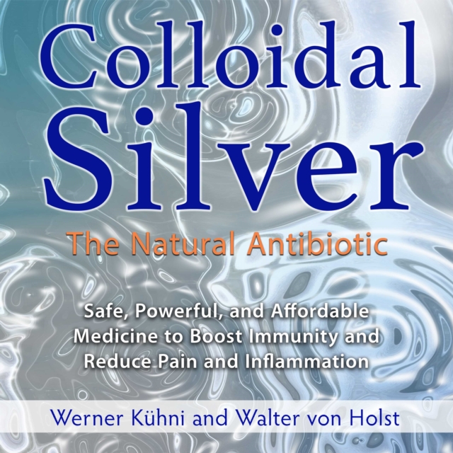Colloidal Silver : The Natural Antibiotic, eAudiobook MP3 eaudioBook
