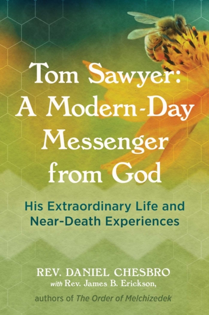 Tom Sawyer: A Modern-Day Messenger from God : His Extraordinary Life and Near-Death Experiences, Paperback / softback Book