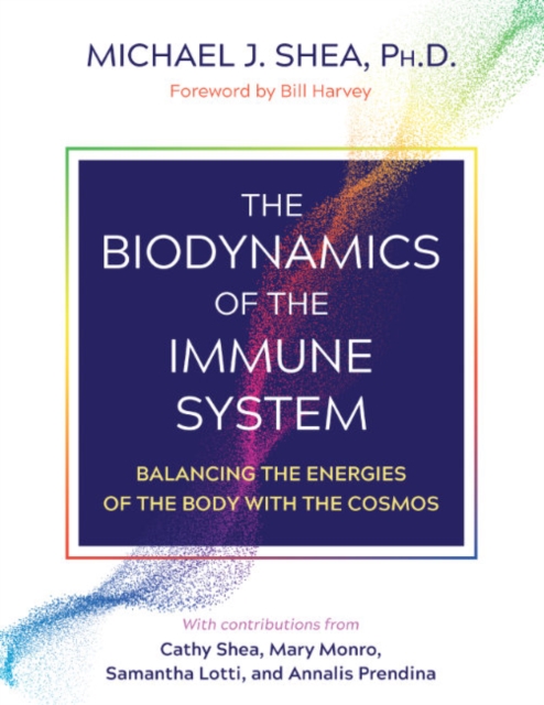 The Biodynamics of the Immune System : Balancing the Energies of the Body with the Cosmos, Paperback / softback Book